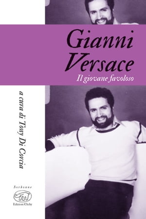 Gianni Versace Il giovane favoloso【電子書籍】[ Tony Di Corcia ]