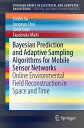Bayesian Prediction and Adaptive Sampling Algorithms for Mobile Sensor Networks Online Environmental Field Reconstruction in Space and Time【電子書籍】 Yunfei Xu