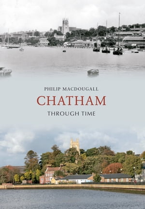 Chatham Through Time【電子書籍】[ Philip MacDougall ]