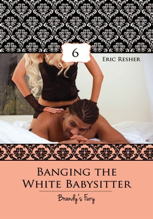 Banging The White Babysitter 6: Brandy's Fury【