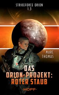 Strikeforce Orion 1.3 - Das Orion-Projekt: Roter Staub【電子書籍】[ Marc Thomas ]