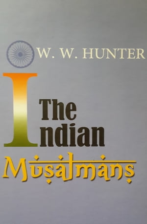 The Indian Musalmans【電子書籍】[ Sir Will