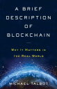 A Brief Description of Blockchain Why It Matters in the Real World【電子書籍】 Michael Talbot