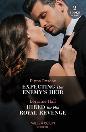 Expecting Her Enemy's Heir / Hired For His Royal Revenge: Expecting Her Enemy's Heir (A Billion-Dollar Revenge) / Hired for His Royal Revenge (Secrets of the Kalyva Crown) (Mills & Boon Modern)【電子書籍】[ Pippa Roscoe ]