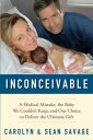 Inconceivable A Medical Mistake, the Baby We Couldn't Keep, and Our Choice to De...