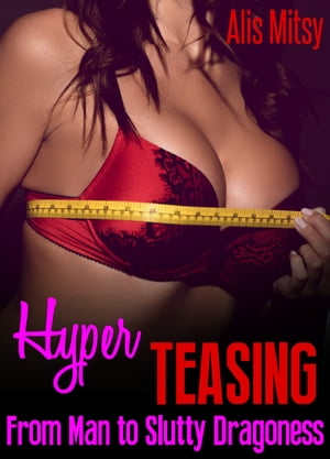 Hyper Teasing From Man to Slutty Seductress