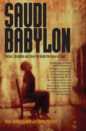 Saudi Babylon Torture, Corruption and Cover-Up Inside the House of Saud【電子書籍】[ Sandy Mitchell ]