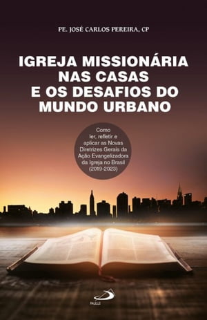 Igreja mission?ria nas casas e os desafios do mundo urbano Como ler, refletir e aplicas as Novas Diretrizes Gerais da A??o Evangelizadora da igreja no Brasil (2019-2023)