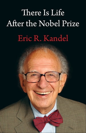 There Is Life After the Nobel Prize【電子書籍】[ Eric R. Kandel ]