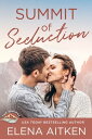 Summit of Seduction An Opposites Attract Accidental Pregnancy Small Town Romance【電子書籍】 Elena Aitken