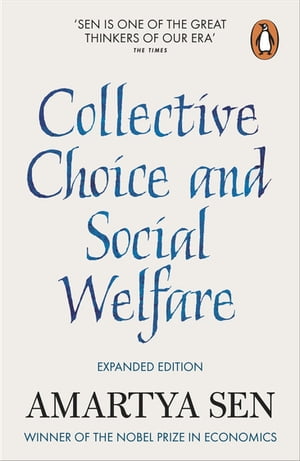 Collective Choice and Social Welfare Expanded Edition【電子書籍】 Amartya Sen
