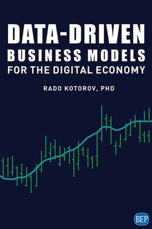 Data-Driven Business Models for the Digital Economy【電子書籍】[ Dr Rado Kotorov ]