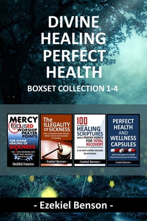 Divine Healing Perfect Health Boxset Collection 1-4【電子書籍】[ Ezekiel Benson ]