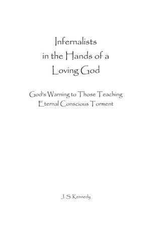 Infernalists in the Hands of a Loving God: God’s Warning to Those Teaching Eternal Conscious Torment