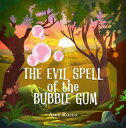 The Evil Spell of the Bubble Gum A magical story about a princess, a prince, and...