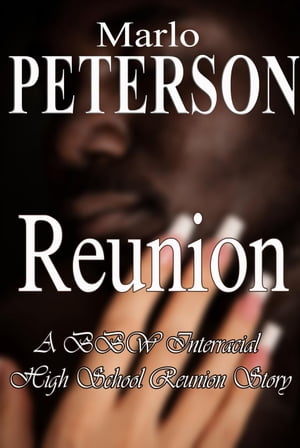 Reunion: A BBW Interracial High School Reunion Story【電子書籍】[ Marlo Peterson ]