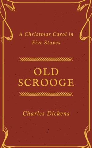 Old Scrooge (Annotated) A Christmas Carol in Five StavesŻҽҡ[ Charles Dickens ]