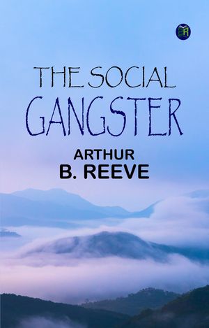 The Social GangsterŻҽҡ[ Arthur B. Reeve ]