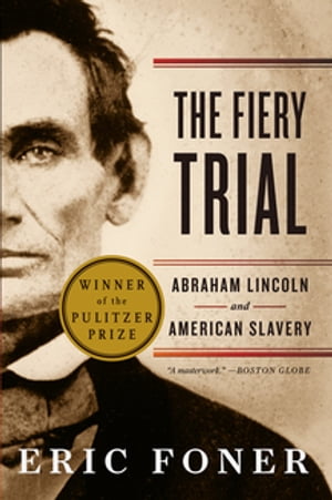 The Fiery Trial: Abraham Lincoln and American Slavery