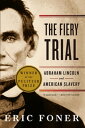 The Fiery Trial: Abraham Lincoln and American Slavery【電子書籍】 Eric Foner