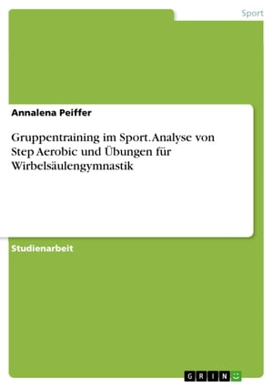 Gruppentraining im Sport. Analyse von Step Aerobic und Übungen für Wirbelsäulengymnastik