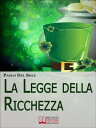 La Legge della Ricchezza. I 6 Principi del Metodo Quantico per Generare Ricchezza e Successo. (Ebook Italiano - Anteprima Gratis) I 6 Principi del Metodo Quantico per Generare Ricchezza e Successo【電子書籍】 Paolo Del Sole