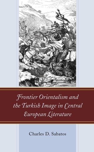 Frontier Orientalism and the Turkish Image in Central European Literature