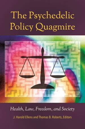 The Psychedelic Policy Quagmire Health, Law, Freedom, and SocietyŻҽҡ
