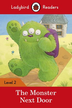 Ladybird Readers Level 2 - The Monster Next Door (ELT Graded Reader)