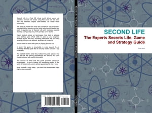 Second Life: The Experts Secrets Life, Game and Strategy Guide