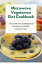 Microwave Vegetarian Diet Cookbook: The Complete Cookbook of Microwave Recipes for Easy Meal