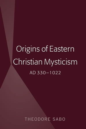 Origins of Eastern Christian Mysticism AD 330-1022【電子書籍】[ Theodore Sabo ]