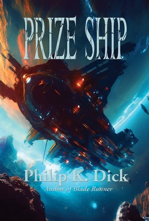 Prize Ship【電子書籍】[ Philip K. Dick ]