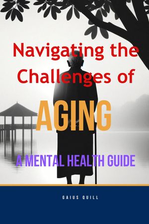 Navigating the Challenges of Aging -A Mental Health Guide