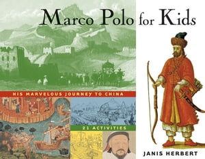Marco Polo for Kids His Marvelous Journey to China, 21 Activities【電子書籍】 Janis Herbert