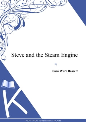 Steve and the Steam Engine【電子書籍】[ Sara Ware Bassett ]