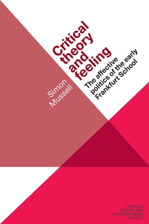 Critical theory and feeling The affective politics of the early Frankf...