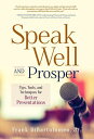 Speak Well and Prosper Tips, Tools, and Techniques for Better Presentations【電子書籍】 Frank DiBartolomeo