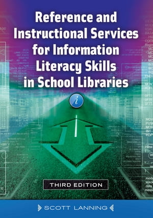 Reference and Instructional Services for Information Literacy Skills in School Libraries【電子書籍】[ Scott Lanning ]