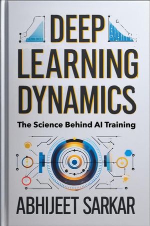 Deep Learning Dynamics: The Science Behind AI Training【電子書籍】[ ABHIJEET SARKAR ]