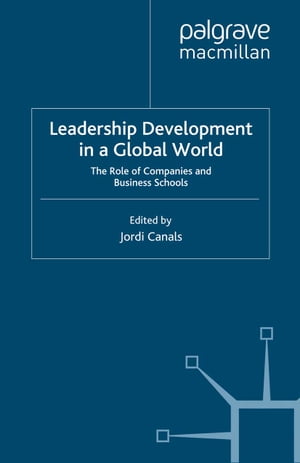 Leadership Development in a Global World The Role of Companies and Business Schools【電子書籍】