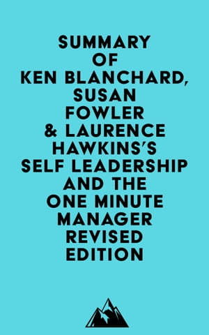 Summary of Ken Blanchard, Susan Fowler Laurence Hawkins 039 s Self Leadership and the One Minute Manager Revised Edition【電子書籍】 Everest Media