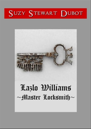 Lazlo Williams ~Master Locksmith~【電子書籍】[ Suzy Stewart Dubot ]