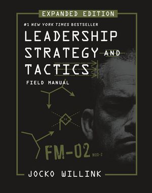 Leadership Strategy and Tactics Field Manual Expanded Edition【電子書籍】 Jocko Willink