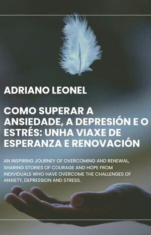 Como superar a ansiedade, a depresión e o estrés: unha viaxe de esperanza e renovación