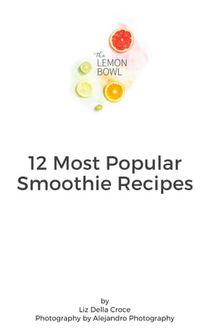 12 Most Popular Smoothie Recipes【電子書籍】[ Liz Della Croce ]