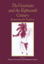 The Victorians and the Eighteenth Century Reassessing the Tradition