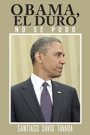 Obama, El Duro No Se Pudo【電子書籍】[ Santiago David T?vara ]