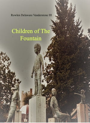 Children Of The Fountain【電子書籍】[ Rowlen Delaware Vanderstone III ]
