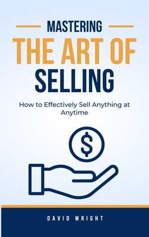 Mastering the Art of Selling